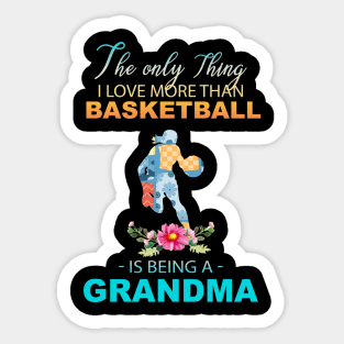 The Ony Thing I Love More Than Basketball Is Being A Grandma Sticker